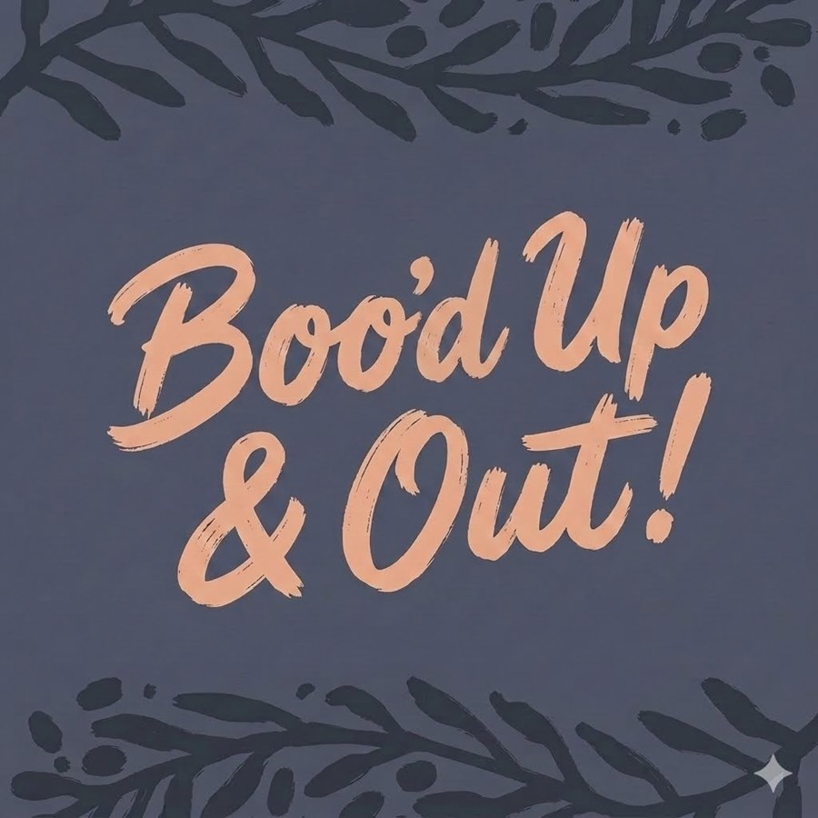 Boo’d Up & Out!